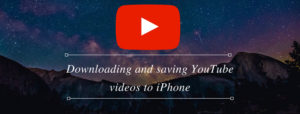 Downloading and saving You Tube videos to iPhone