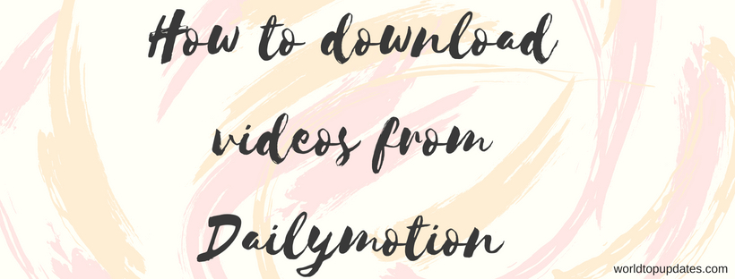 How to download videos from Dailymotion