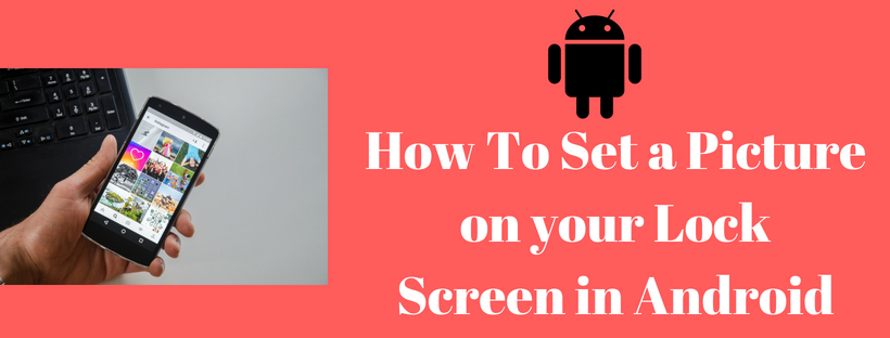 How To Set a Picture on your Lock Screen in Android